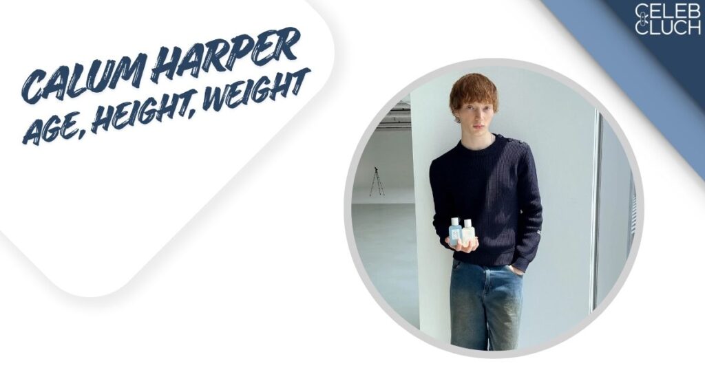 Calum Harper Age, Height, Weight