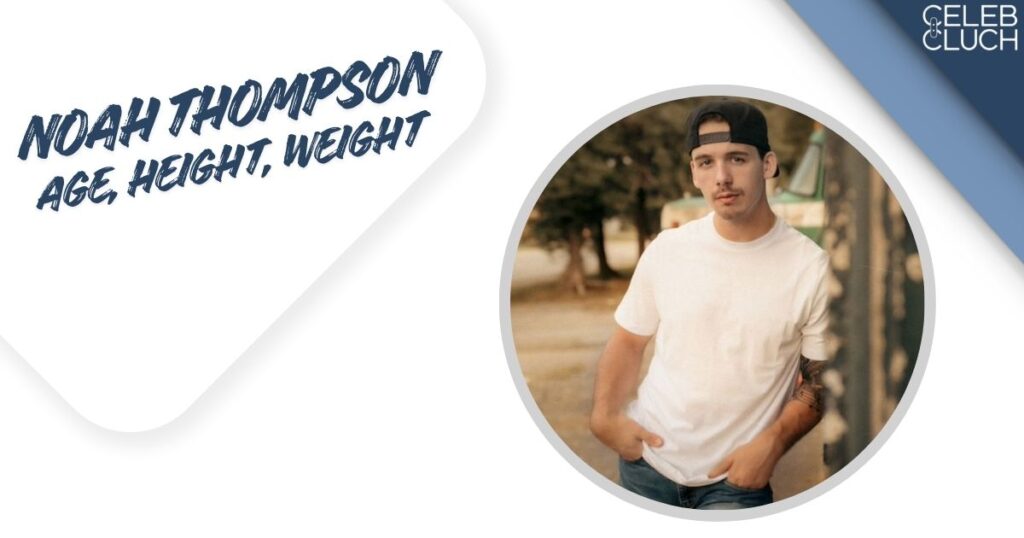 Noah Thompson Age, Height, Weight