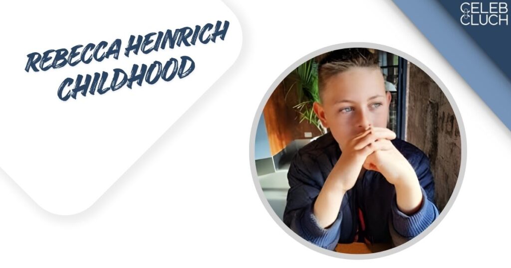 Rebecca Heinrich  Childhood