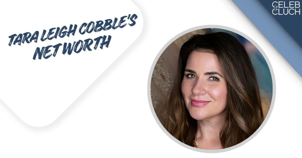 Tara Leigh Cobble Net Worth.
